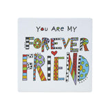 Our Name is Mud 4" Ceramic Coaster You are My Forever Friend