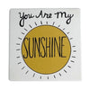 Our Name is Mud 4" Ceramic Coaster You Are My Sunshine