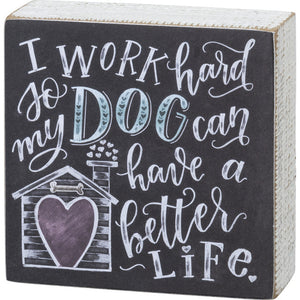 Box Sign I Work Hard So My Dog Can Have A Better Life