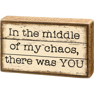 Natural Wood Block Sign In the Middle of My Chaos There Was YOU