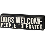 Box Sign - Dogs Welcome People Tolerated