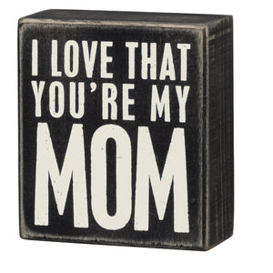 Box Sign - I Love That You're My Mom