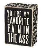 Box Sign - You're My Favorite Pain In the Ass
