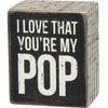 Box Sign - I Love That You're My Pop