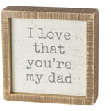 Inset Box Sign - I Love That You're My Dad