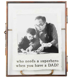 Who Needs a Superhero When You Have a Dad Glass Brass Frame