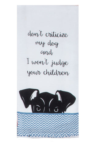 Don't Criticize My Dog and I Won't Judge Your Children Tea Towel