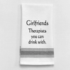 Kitchen Towel "Girlfriends Therapists you can drink with."